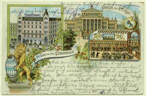 Münchner Löwenbräu, 1900. Die Postkarte zeigt die Löwenbräu-Großgaststätte sowie das nahe gelegene Konzerthaus am Gendarmenmarkt in Berlin © Haus der Bayerischen Geschichte